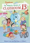 Cover: The Disastrous Magical Wishes of Classroom 13 - Little, Brown Books for Young Readers