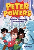 Cover: Peter Powers and the Sinister Snowman Showdown! - Little, Brown Books for Young Readers