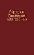 Cover: Propriety and Permissiveness in Bourbon Mexico - Rowman & Littlefield