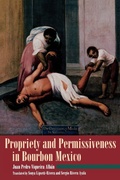 Cover: Propriety and Permissiveness in Bourbon Mexico - Scholarly Resources Inc.,U.S.