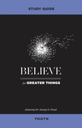 Cover: Believe for Greater Things Study Guide Youth - Influence Resources