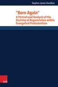 Cover: "Born Again": A Portrait and Analysis of the Doctrine of Regeneration within Evangelical Protestantism - Vandenhoeck & Ruprecht