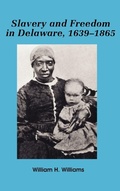 Cover: Slavery and Freedom in Delaware, 1639-1865 - Scholarly Resources Inc.,U.S.