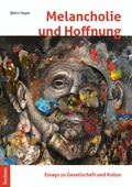 Cover: Melancholie und Hoffnung - Essays zu Gesellschaft und Kultur - Tectum Wissenschaftsverlag