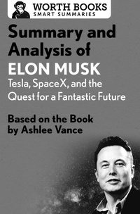 Abbildung von: Summary and Analysis of Elon Musk: Tesla, SpaceX, and the Quest for a Fantastic Future - Worth Books