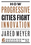 Cover: How Progressive Cities Fight Innovation - Encounter Books
