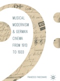 Cover: Musical Modernism and German Cinema from 1913 to 1933 - Palgrave Macmillan