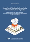 Cover: Lecture Notes in Manufacturing Systems Design and Manufacturing Process Organisation - Cuvillier Verlag