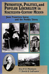 Abbildung von: Patriotism, Politics, and Popular Liberalism in Nineteenth-Century Mexico - Rowman & Littlefield Publishers