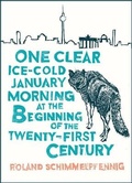 Cover: One Clear Ice-cold January Morning at the Beginning of the 21st Century - MacLehose Press