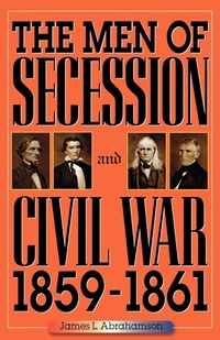 Abbildung von: The Men of Secession and Civil War, 1859-1861 - Scholarly Resources Inc.,U.S.