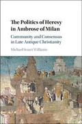 Cover: The Politics of Heresy in Ambrose of Milan - Cambridge University Press