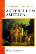 Cover: The Human Tradition in Antebellum America - Scholarly Resources Inc.,U.S.
