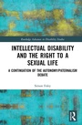 Cover: Intellectual Disability and the Right to a Sexual Life - Routledge