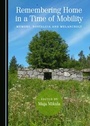Cover: Remembering Home in a Time of Mobility - Cambridge Scholars Publishing