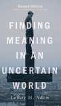 Cover: Finding Meaning in an Uncertain World, Second Edition - Wipf & Stock Publishers