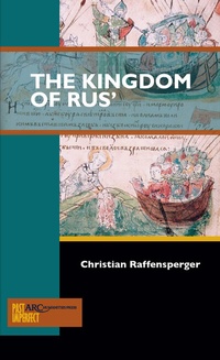 Enlarge image Cover: The Kingdom of Rus' - Arc Humanities Press