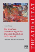 Cover: Die Man&ouml;verinszenierungen der Oktober-Revolution in Petrograd - Narr Francke Attempto Verlag