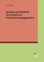 Cover: Sprache und Rhetorik der Emotion im Partnerwerbungsgespräch - Narr Francke Attempto Verlag