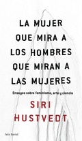 Cover: La mujer que mira a los hombres que miran a las mujeres : ensayo sobre feminismo, arte y ciencia - Editorial Seix Barral
