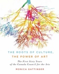 Cover: The Roots of Culture, the Power of Art - McGill-Queen's University Press