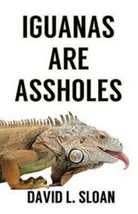 Abbildung von: Iguanas Are Assholes - Phantom Press (FL)