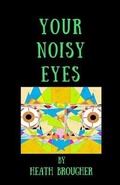 Cover: Your Noisy Eyes - Stay Weird and Keep Writing Print Co