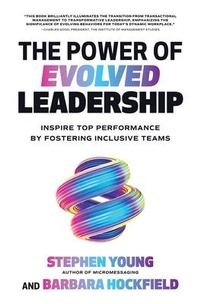 Abbildung von: The Power of Evolved Leadership: Inspire Top Performance by Fostering Inclusive Teams - McGraw-Hill Education