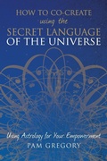 Cover: How to Co-Create Using the Secret Language of the Universe - SilverWood Books Ltd
