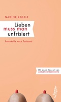 Cover: Lieben muss man unfrisiert - Kremayr & Scheriau