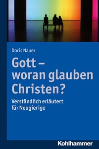 Abbildung von: Gott - woran glauben Christen? - Kohlhammer