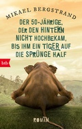 Cover: Der F&uuml;nfzigj&auml;hrige, der den Hintern nicht hochbekam, bis ihm ein Tiger auf die Spr&uuml;nge half - btb
