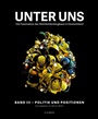 Cover: Unter uns Band III: Politik und Positionen - C.H.BECK