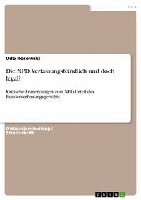 Abbildung von: Die NPD. Verfassungsfeindlich und doch legal? - GRIN Verlag