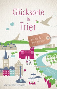 Abbildung von: Glücksorte in Trier - Droste Verlag GmbH