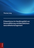 Cover: Pr&auml;sentismus im Handlungsfeld von Personalf&uuml;hrung und Betrieblichem Gesundheitsmanagement - Tectum Wissenschaftsverlag