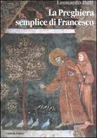 Abbildung von: La preghiera semplice di Francesco. Un messaggio di pace per il mondo attuale - Libri su Francesco e Chiara;Cittadella