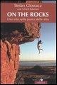 Abbildung von: On the rocks. Una vita sulla punta delle dita - Exploits;Corbaccio