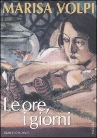 Abbildung von: Le ore, i giorni. Diari 1978-2007 - Fabula;Medusa Edizioni