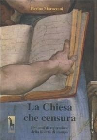 Abbildung von: La chiesa che censura. 500 anni di repressione della libertà di stampa - Controcorrente;Massari Editore
