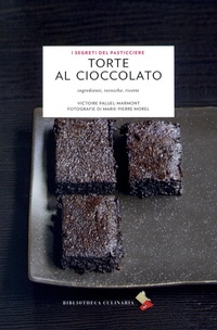 Abbildung von: Torte al cioccolato. Ingredienti, tecniche, ricette - I segreti del pasticcere;Bibliotheca Culinaria