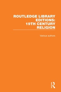 Enlarge image Cover: Routledge Library Editions: 19th Century Religion - Routledge