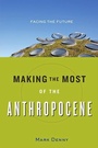 Cover: Making the Most of the Anthropocene - Johns Hopkins University Press