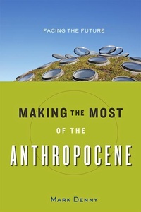 Enlarge image Cover: Making the Most of the Anthropocene - Johns Hopkins University Press