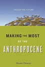 Cover: Making the Most of the Anthropocene - Johns Hopkins University Press