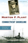 Cover: Morton F. Plant and the Connecticut Shoreline - Arcadia Publishing (SC)