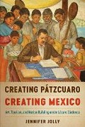 Cover: Creating Patzcuaro, Creating Mexico - University of Texas Press