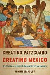 Enlarge image Cover: Creating Patzcuaro, Creating Mexico - University of Texas Press