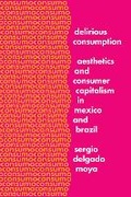 Cover: Delirious Consumption - University of Texas Press