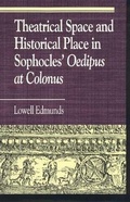 Cover: Theatrical Space and Historical Place in Sophocles' Oedipus at Colonus - Rowman & Littlefield Publishers